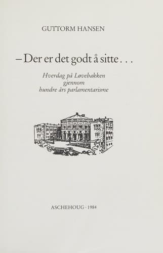 Cover of Der er det godt å sitte : hverdag på Løvebakken gjennom hundre års parlamentarisme
