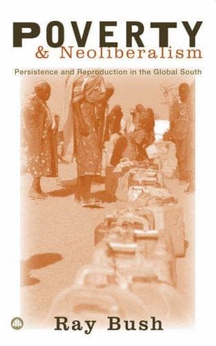 Cover of POVERTY AND NEOLIBERALISM: PERSISTENCE AND REPRODUCTION IN THE GLOBAL SOUTH.